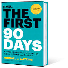 The First 90 Days: Proven Strategies for Getting Up to Speed Faster and Smarter